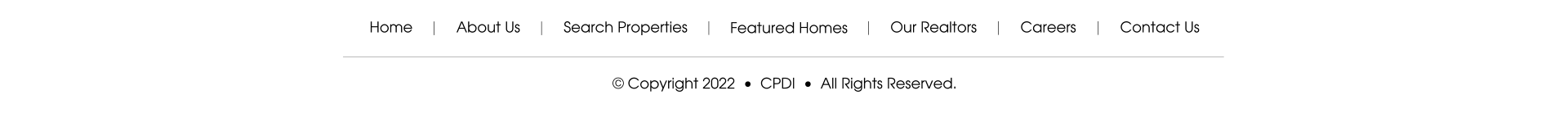 Home About Us Search Properties Featured Homes Our Realtors Careers Contact Us � Copyright 2022  �  CPDI  �  All Rights Reserved.