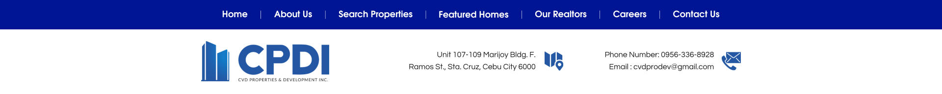 Unit 107-109 Marijoy Bldg. F.  Ramos St., Sta. Cruz, Cebu City 6000 Phone Number: 0956-336-8928Email : cvdprodev@gmail.com  Home About Us Search Properties Featured Homes Our Realtors Careers Contact Us